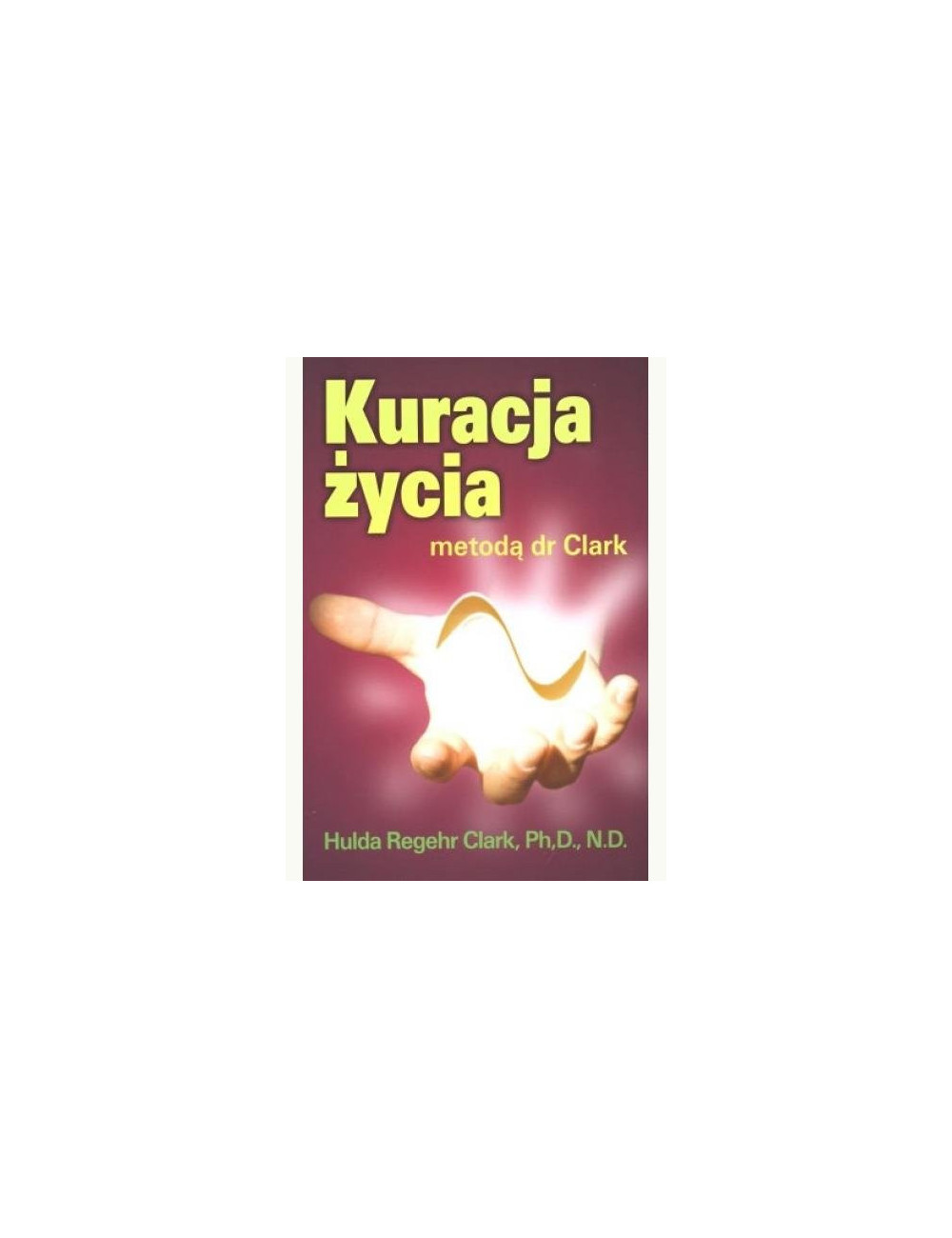 Hulda Regehr Clark Kuracja życia metodą dr Clark. Book in Polish