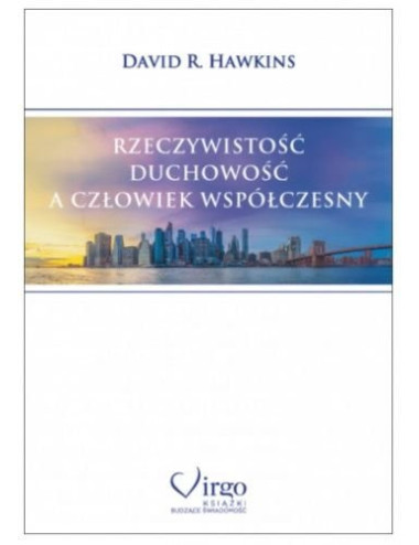 David R. Hawkins - RZECZYWISTOŚĆ, DUCHOWOŚĆ A CZŁOWIEK WSPÓŁCZESNY, Polish Book