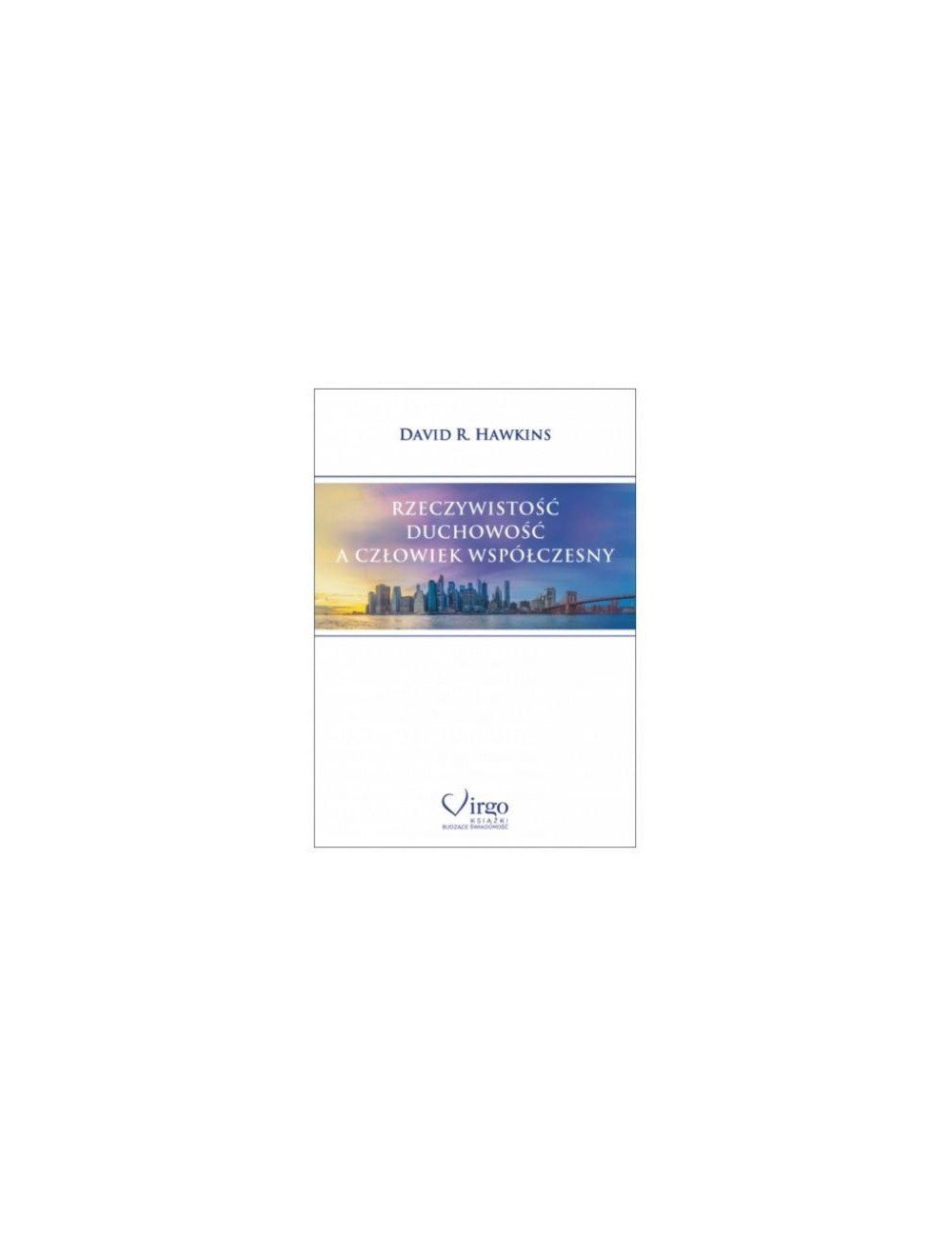 David R. Hawkins - RZECZYWISTOŚĆ, DUCHOWOŚĆ A CZŁOWIEK WSPÓŁCZESNY, Polish Book