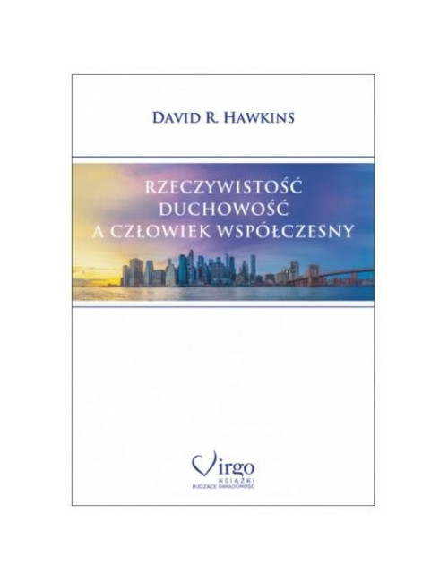 David R. Hawkins - RZECZYWISTOŚĆ, DUCHOWOŚĆ A CZŁOWIEK WSPÓŁCZESNY, Polish Book