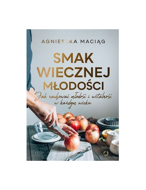 Agnieszka Maciąg SMAK WIECZNEJ MŁODOŚCI Polish Book