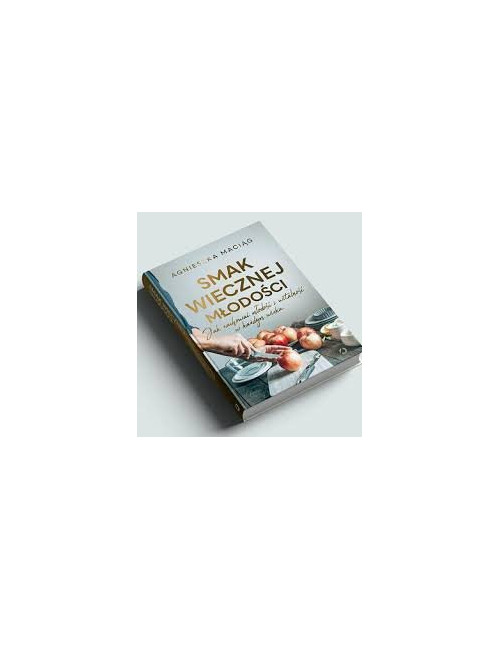 Agnieszka Maciąg SMAK WIECZNEJ MŁODOŚCI Polish Book