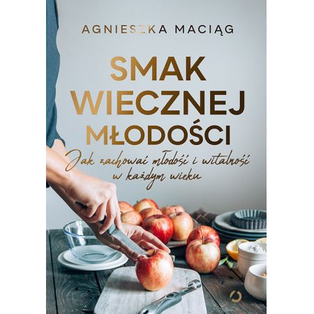 Agnieszka Maciąg SMAK WIECZNEJ MŁODOŚCI Polish Book